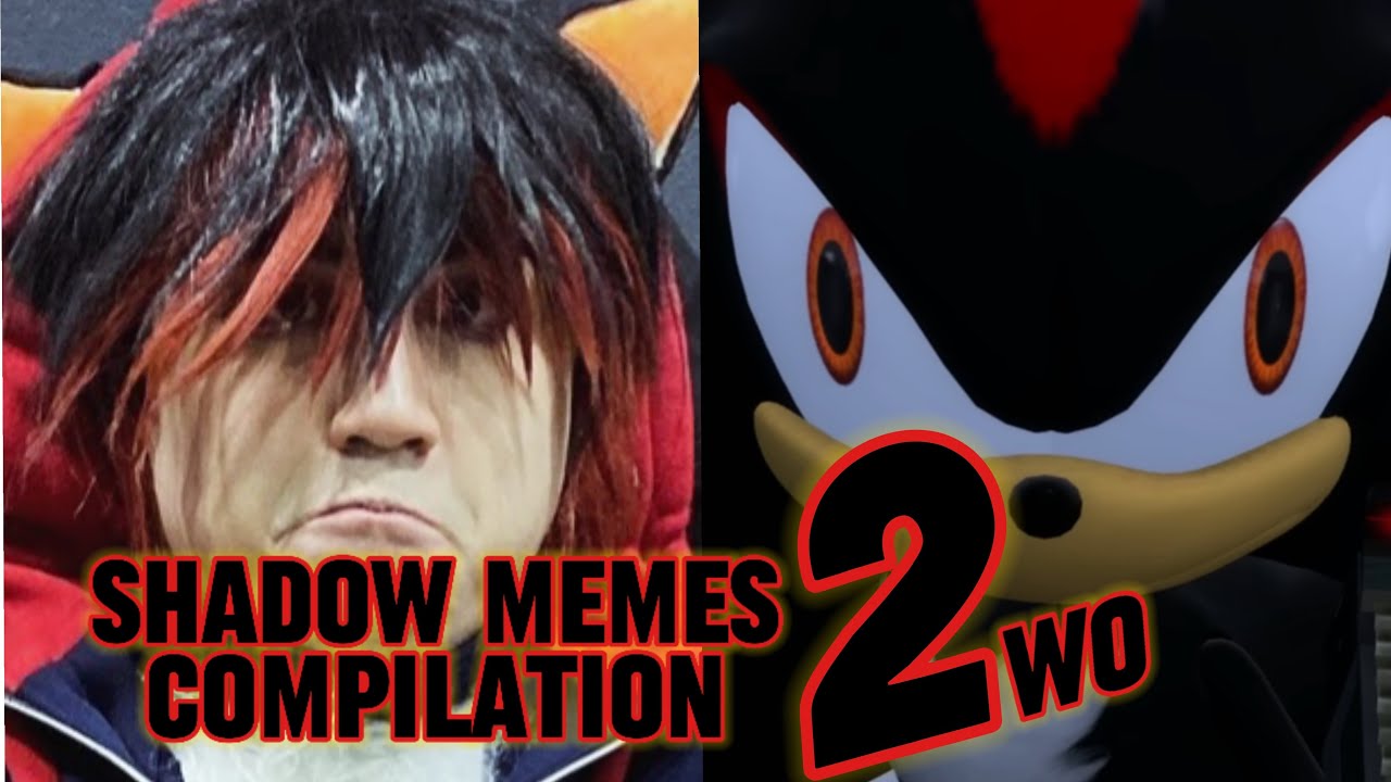 (Sonic Cosplay Skit) Shadow Memes Compilation 2 - YouTube