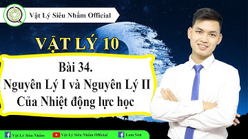 Bài 34. Nguyên lý I và Nguyên lý II của nhiệt động lực học| Thầy Lam Sơn| Vật Lý Siêu Nhẩm