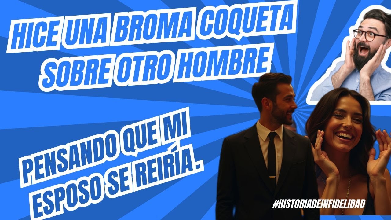 “Una broma coqueta sobre un hombre casi me cuesta el matrimonio” 