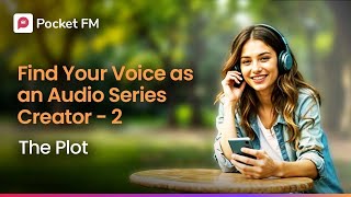 Find Your Voice as an Audio Series Creator -  2 - The Plot