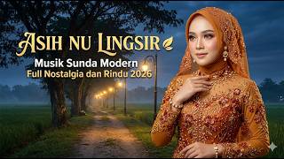 Asih Nu Lingsir  🍃 Musik Sunda Modern Full Nostalgia dan Rindu 2026