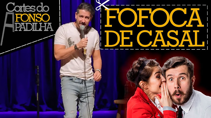 A FOFOCA UNE O CASAL - Cortes do Afonso Padilha