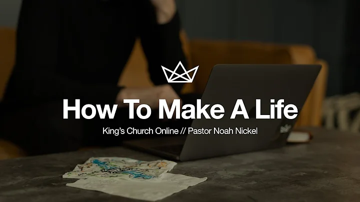 How To Make A Life // King's Church Online // Past...