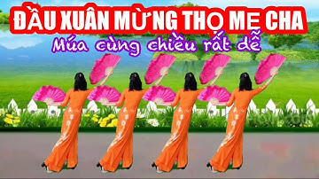 ĐẦU XUÂN MỪNG THỌ MẸ CHA / MÚA QUẠT CÙNG CHIỀU