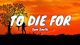 🎧 Sam Smith - To Die For |  Lyric video