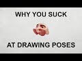 I know why you suck at drawing poses...