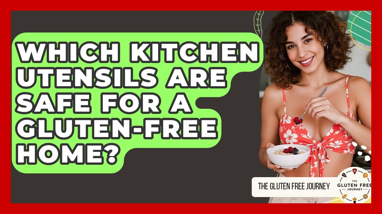 Which Kitchen Utensils Are Safe For A Gluten-free Home? - Gluten Free Journey