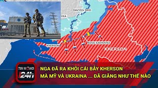 NGA ĐÃ RA KHỎI CÁI BẪY KHERSON MÀ MỸ VÀ UKRAINA ... ĐÃ GIĂNG NHƯ THẾ NÀO?