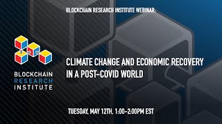 Climate Change and Economic Recovery in a Post-COVID World - A Blockchain Research Institute Webinar