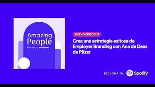 Crea una estrategia exitosa de Employer Branding con Ana de Deus de Pfizer | Amazing People Podcast