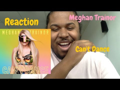 Meghan Trainor - Can't Dance (Audio) | REACTION