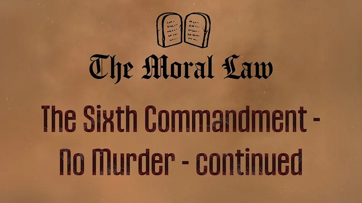 The Moral Law. Lesson 9. The Sixth Commandment - No Murder - continued