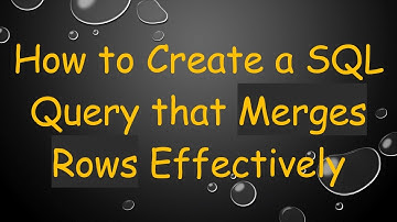 How to Create a SQL Query that Merges Rows Effectively