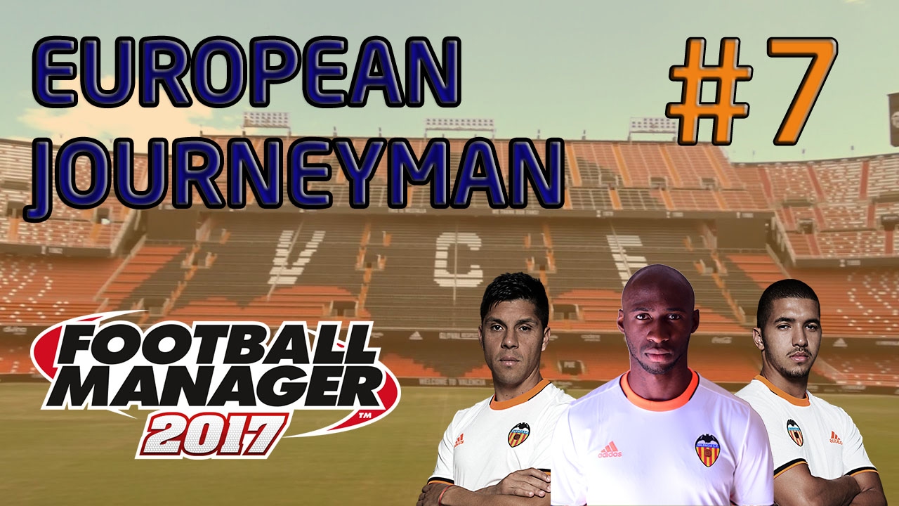 FM17 European Journeyman: Valencia - Episode 7: 5th Place Isn't Enough!