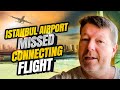 What to do if you miss your connecting flight  turkish airlines new istanbul airport  travel tips