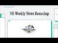 VR Weekly News Roundup – What Happened in VR This Week?