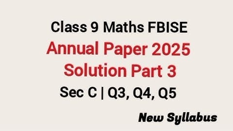 Class 9 Maths 1st Annual Paper 2025 Solution FBISE | Class 9 Maths Solved Paper 2025