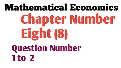 Mathematical Economic||Chapter 8||Exercise 8.1||question Number 1 and 2||alpha c Chiang