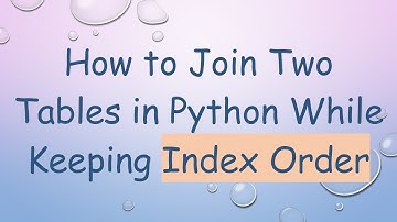 How to Join Two Tables in Python While Keeping Index Order