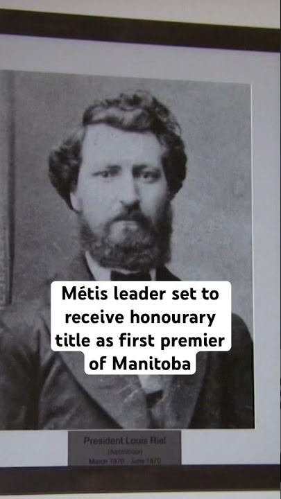 Métis leader Louis Riel set to receive honourary title as first premier of Manitoba