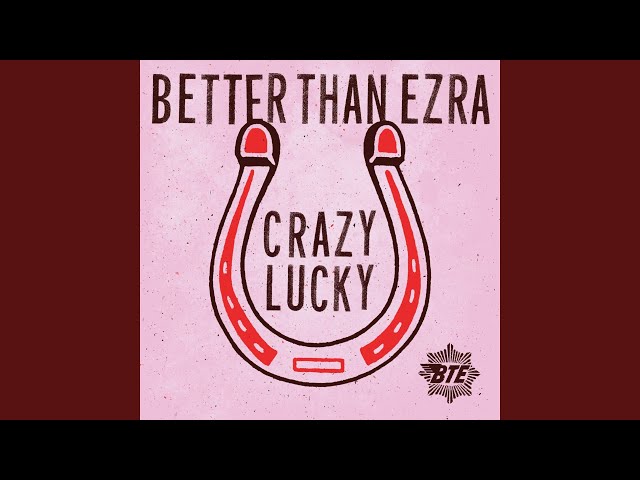 Better Than Ezra - Crazy Lucky