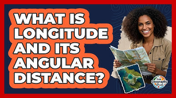What Is Longitude And Its Angular Distance?