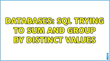 Databases: SQL Trying to sum and group by distinct values