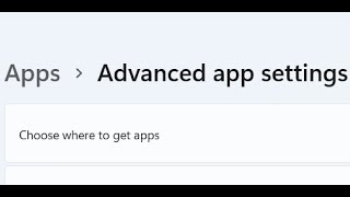 fix choose where to get apps option missing in windows 11 advanced app settings