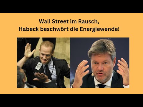 Wall Street im Rausch, Habeck beschwört die Energiewende! Marktgeflüster