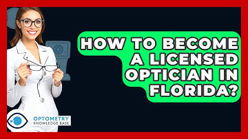 How To Become A Licensed Optician In Florida? - Optometry Knowledge Base