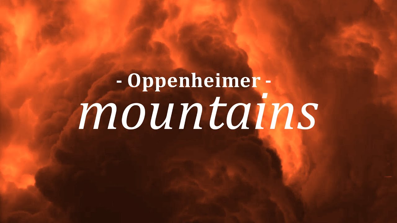 Oppenheimer - Mountains (4K)