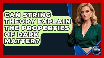 Can String Theory Explain the Properties of Dark Matter? - Profiles in Politics