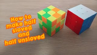 How to make the rubik's cube half solved and half unsolved