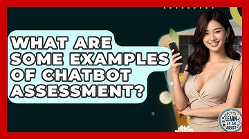 What Are Some Examples Of Chatbot Assessment? - Learn As An Adult
