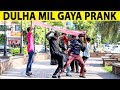 Marriage prank dulha mil gaya in pakistan  lahori prankstar