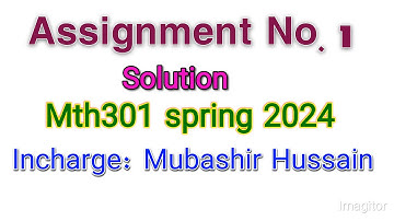 Mth301 assignment 1 solution incharge Mubashir Hussain 2024/assignment 1 solution mth301 2024/