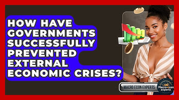 How Have Governments Successfully Prevented External Economic Crises? - Macroecon Experts