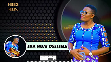 EKA NGAI OSELEELE - EUNICE NDUMI OFFICIAL VIDEO Sms Skiza 6982782 To 811