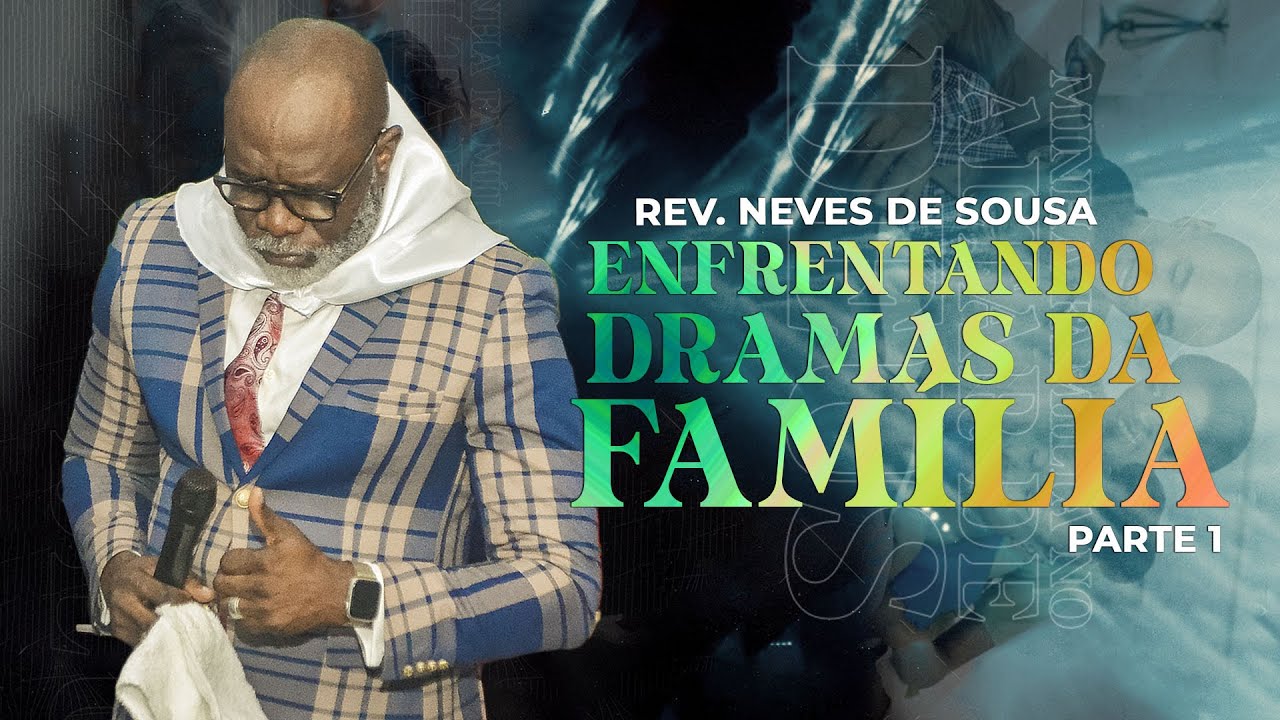 Enfrentando os Dramas da Família (PT. 1) I Rev Neves de Sousa I Minha Família no Altar de Deus