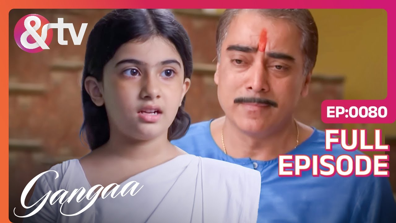 Ganga के लिए घर छोड़ कर जा रहे हैं फूफाजी | Gangaa |Full Ep. 80 | @andtvchannel