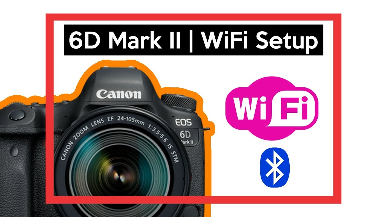 Canon EOS 6D Mark II WIFI setup | Canon 