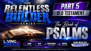 The Relentless Builder Part 5 |  The Book of Psalms | Pastor Ron Flowers, M.Div.