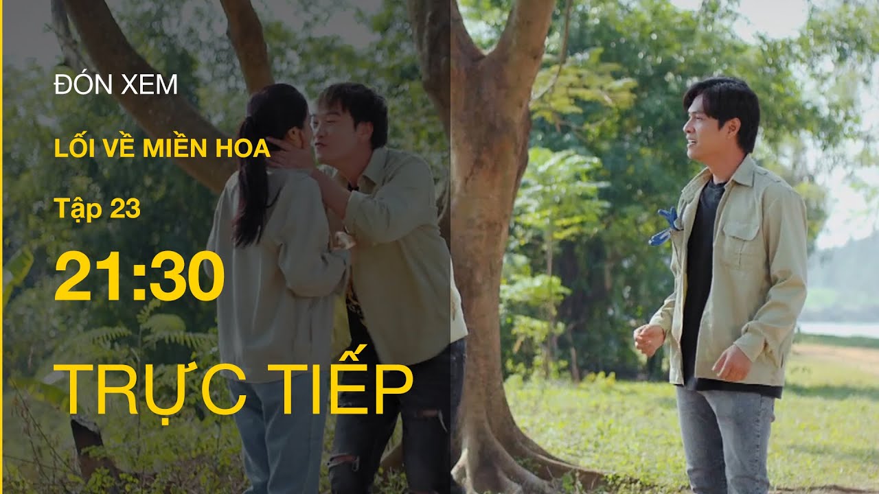 Trực tiếp VTV3 – Lối về miền hoa tập 23 | Nghĩa hét toáng khi Lợi định hôn Thanh