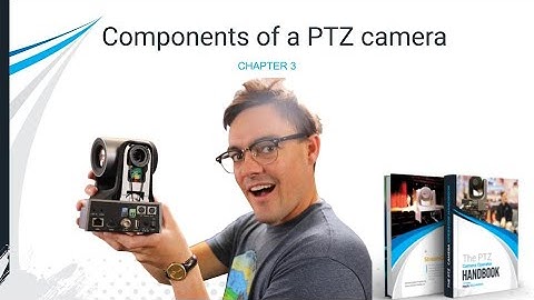 The Components of a PTZ camera - The PTZ Camera Operator Handbook