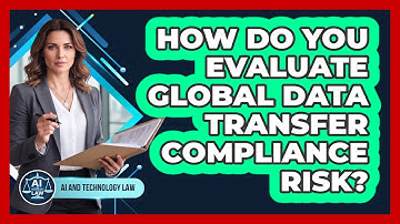 How Do You Evaluate Global Data Transfer Compliance Risk?