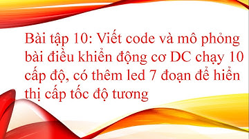 BÀI TẬP 10 VXL PWM  ĐIỀU KHIỂN TỐC ĐỘ ĐỘNG CƠ DC