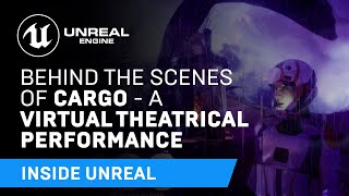 Behind The Scenes of CARGO - A Virtual Theatrical Performance | Inside Unreal