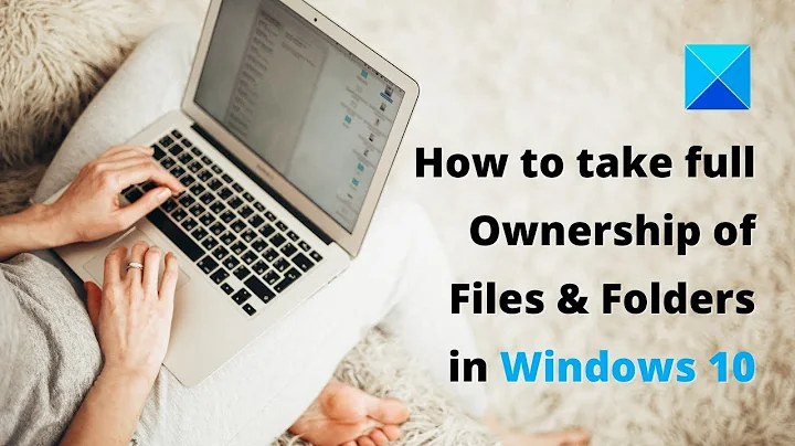 How to take full Ownership of Files & Folders in Windows 10