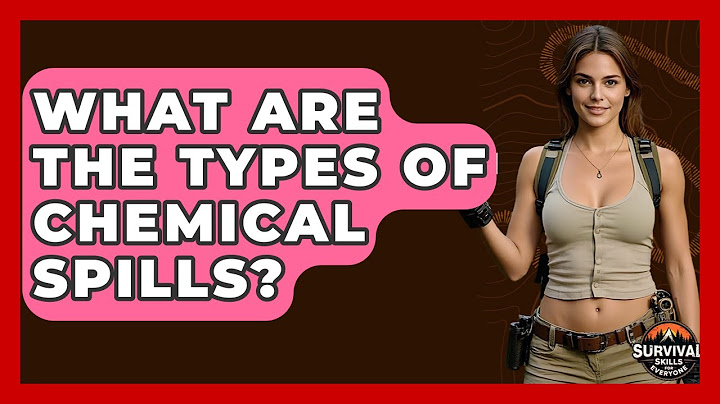 What Are The Types Of Chemical Spills? - Survival Skills for Everyone