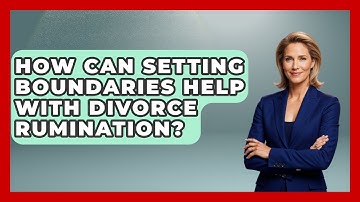 How Can Setting Boundaries Help With Divorce Rumination? - Get Divorce Answers